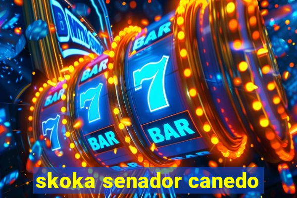 skoka senador canedo